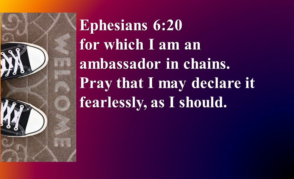 Ephesians 6:20 for which I am an ambassador in chains.