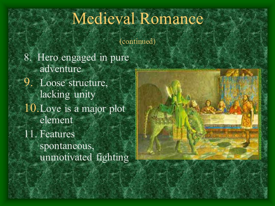 Medieval Romance (continued) 8. Hero engaged in pure adventure 9.