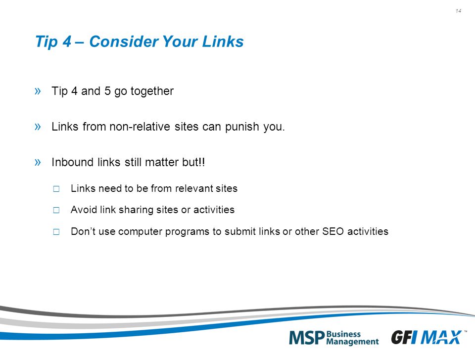 14 Tip 4 – Consider Your Links » Tip 4 and 5 go together » Links from non-relative sites can punish you.