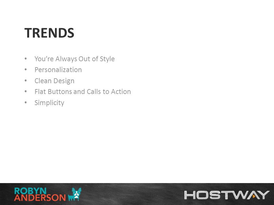 TRENDS You’re Always Out of Style Personalization Clean Design Flat Buttons and Calls to Action Simplicity
