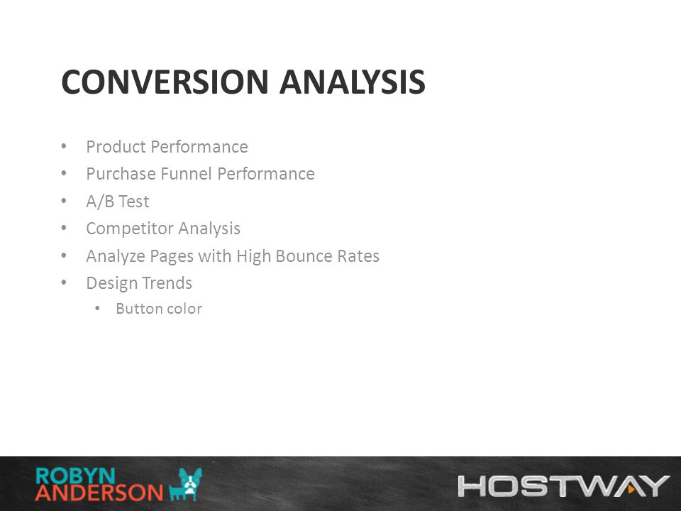 CONVERSION ANALYSIS Product Performance Purchase Funnel Performance A/B Test Competitor Analysis Analyze Pages with High Bounce Rates Design Trends Button color
