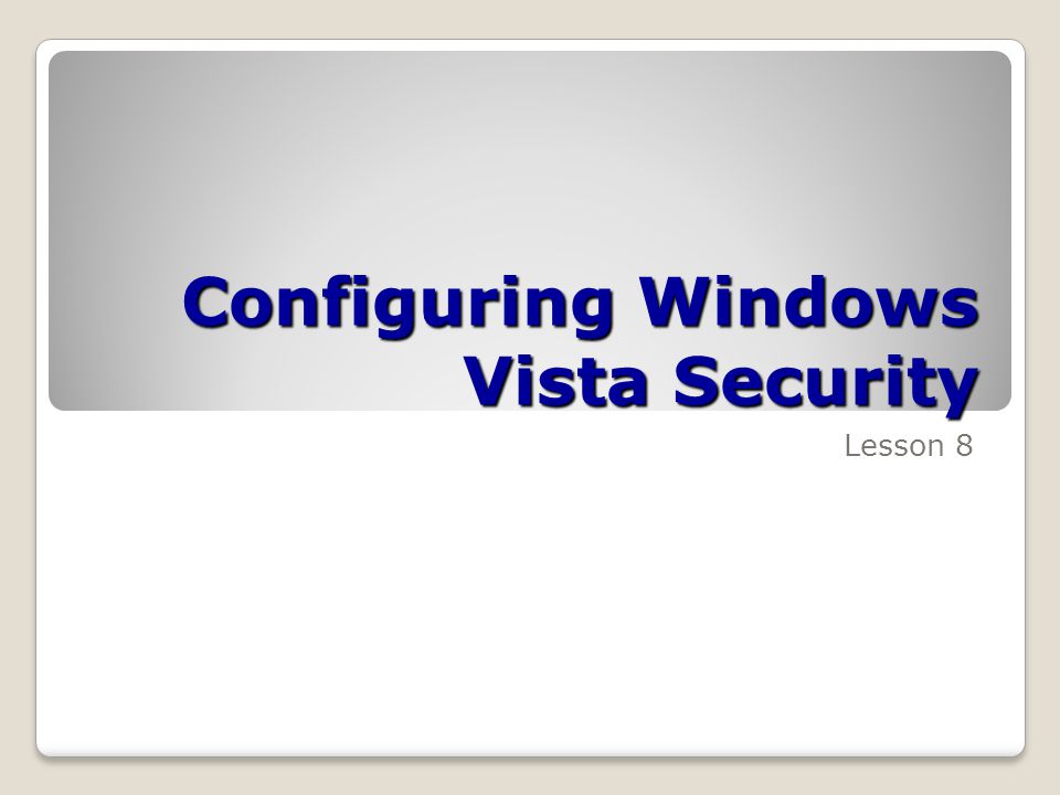 Configuring Windows Vista Security Lesson 8