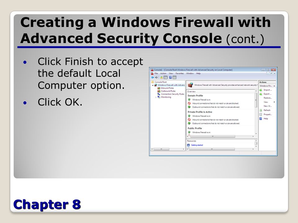 Chapter 8 Creating a Windows Firewall with Advanced Security Console (cont.) Click Finish to accept the default Local Computer option.