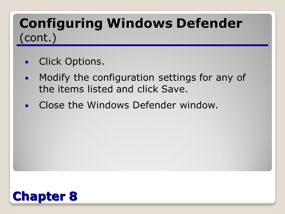 Chapter 8 Configuring Windows Defender (cont.) Click Options.