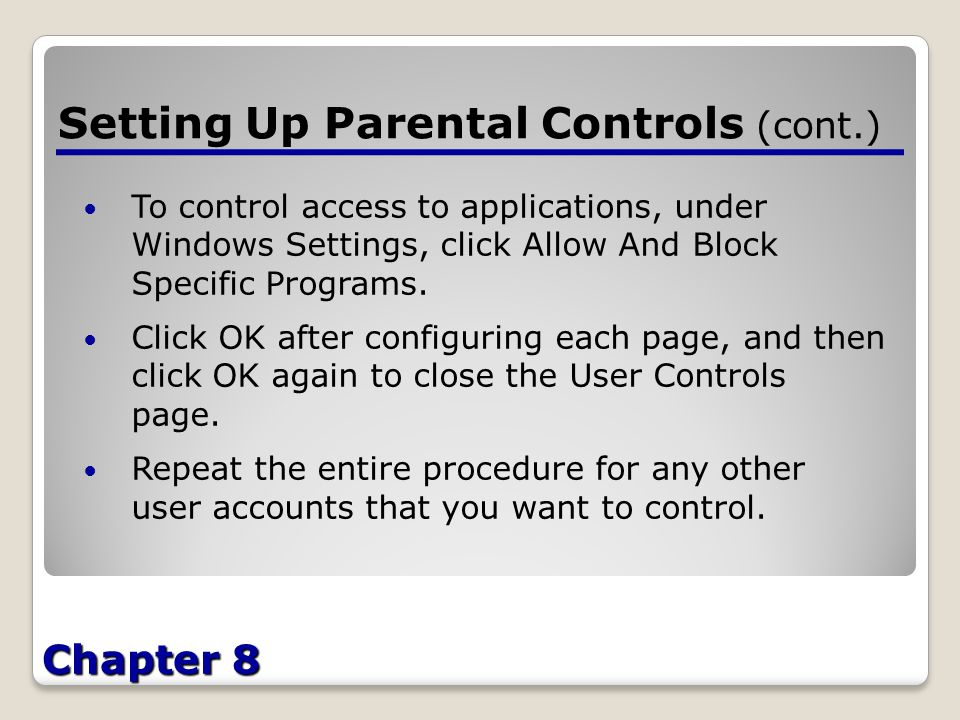 Chapter 8 Setting Up Parental Controls (cont.) To control access to applications, under Windows Settings, click Allow And Block Specific Programs.