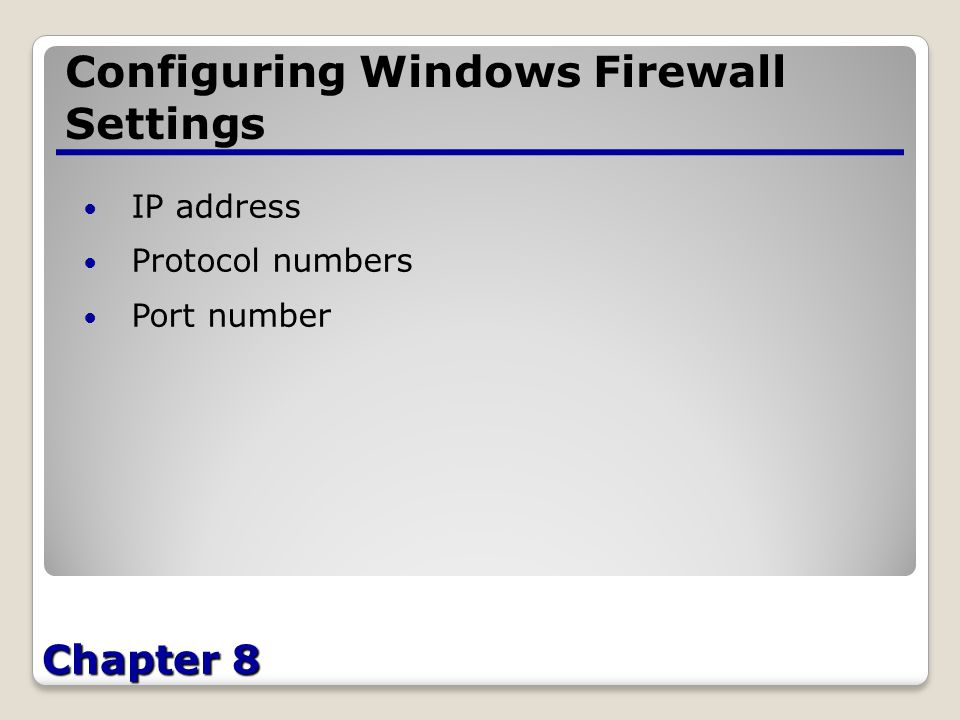 Chapter 8 Configuring Windows Firewall Settings IP address Protocol numbers Port number