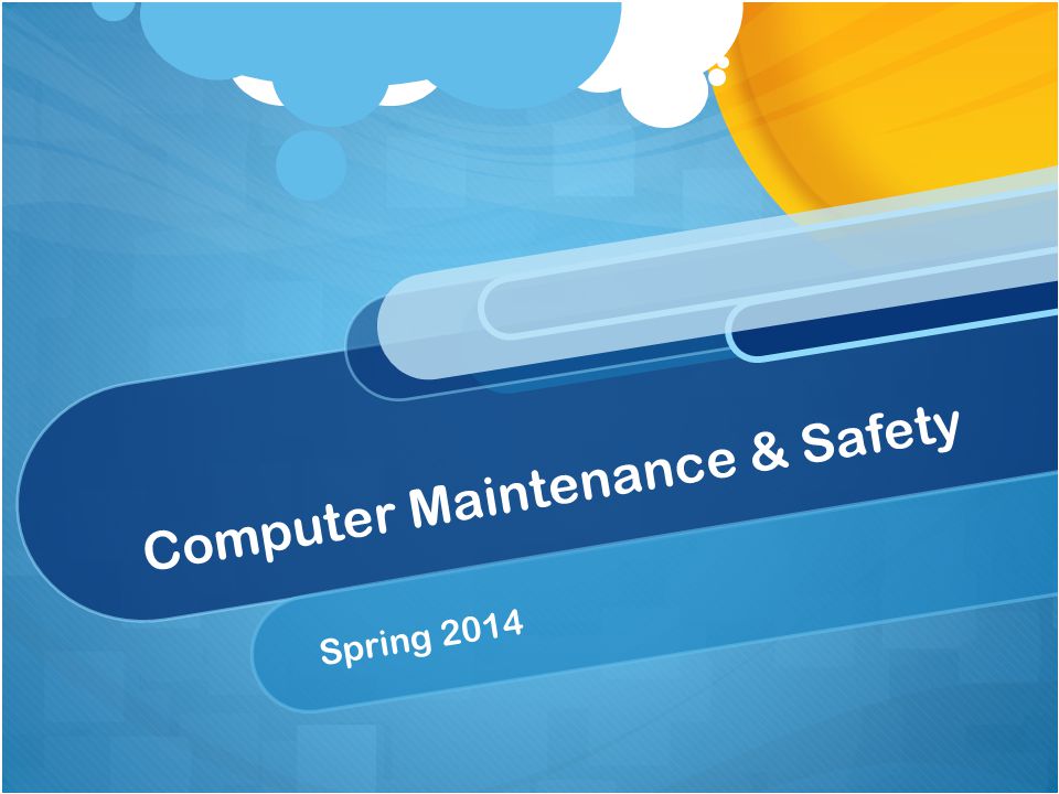Computer Maintenance & Safety Spring 2014
