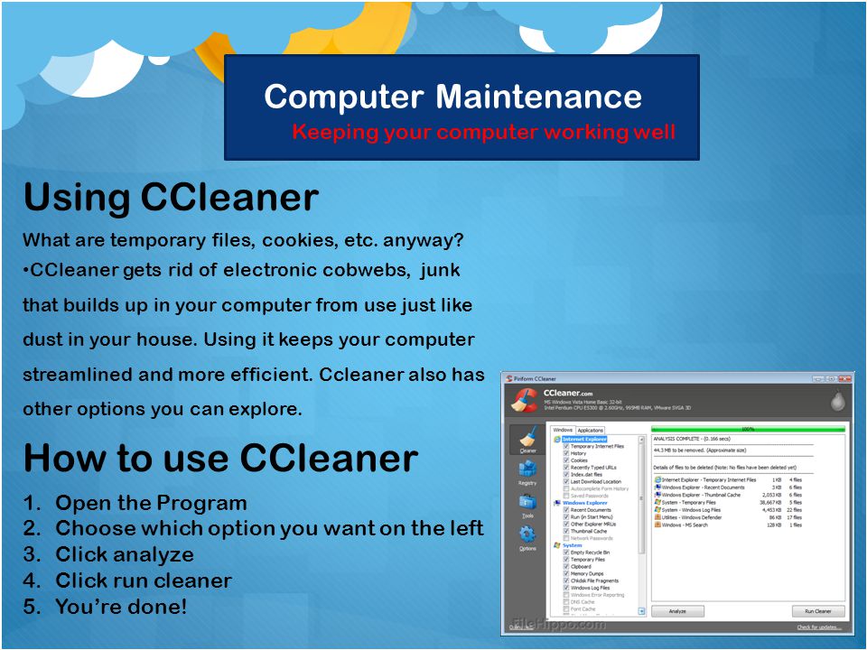 Computer Maintenance Keeping your computer working well Using CCleaner What are temporary files, cookies, etc.