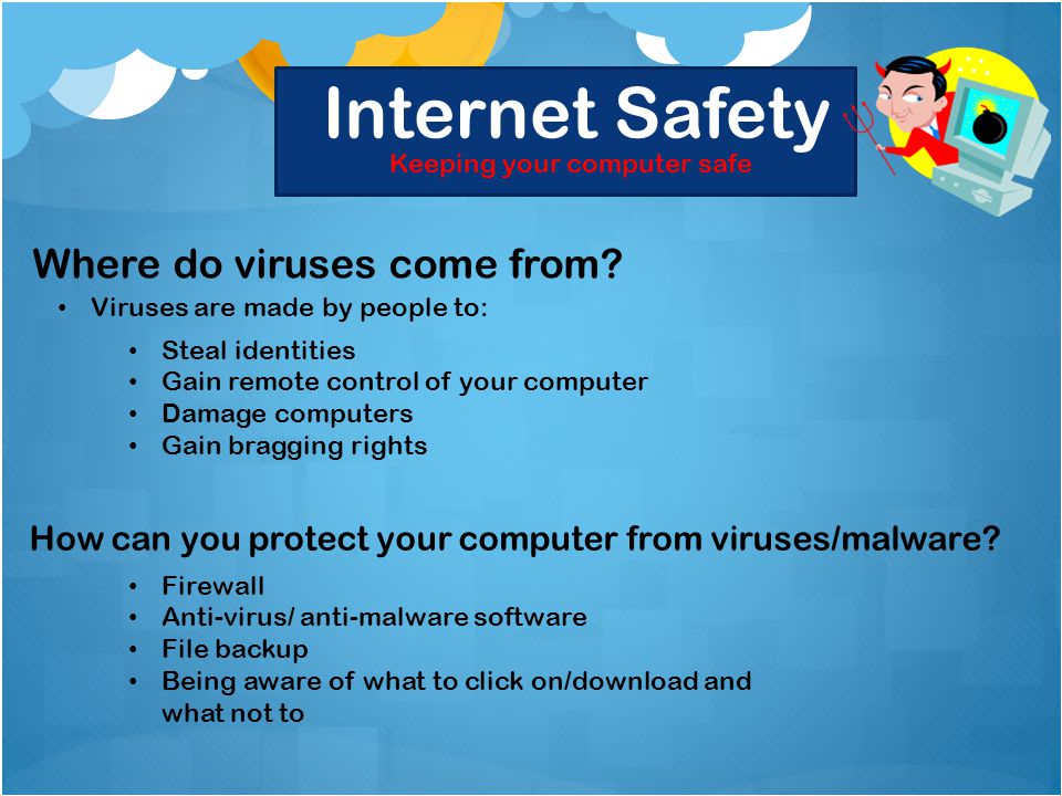 Internet Safety Keeping your computer safe Where do viruses come from.