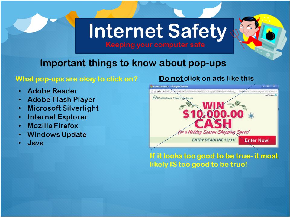 Internet Safety Keeping your computer safe Important things to know about pop-ups What pop-ups are okay to click on.