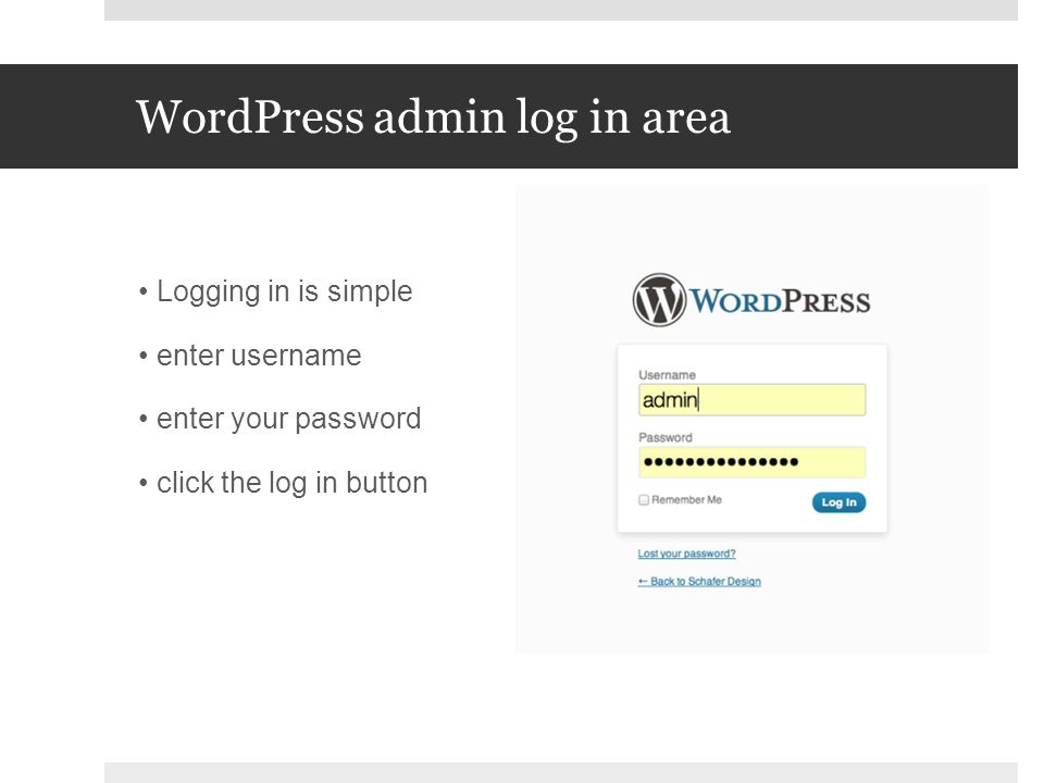 WordPress admin log in area Logging in is simple enter username enter your password click the log in button