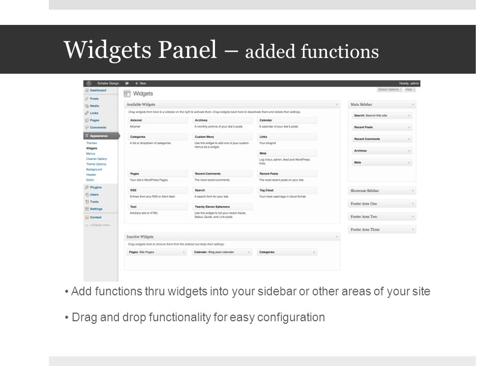 Widgets Panel – added functions Add functions thru widgets into your sidebar or other areas of your site Drag and drop functionality for easy configuration