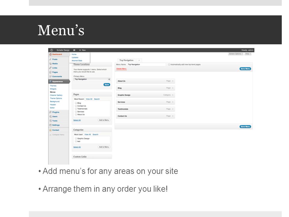Menu’s Add menu’s for any areas on your site Arrange them in any order you like!