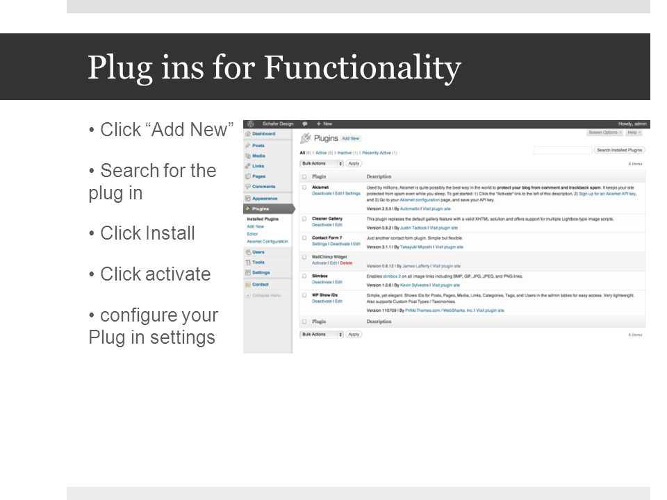 Plug ins for Functionality Click Add New Search for the plug in Click Install Click activate configure your Plug in settings