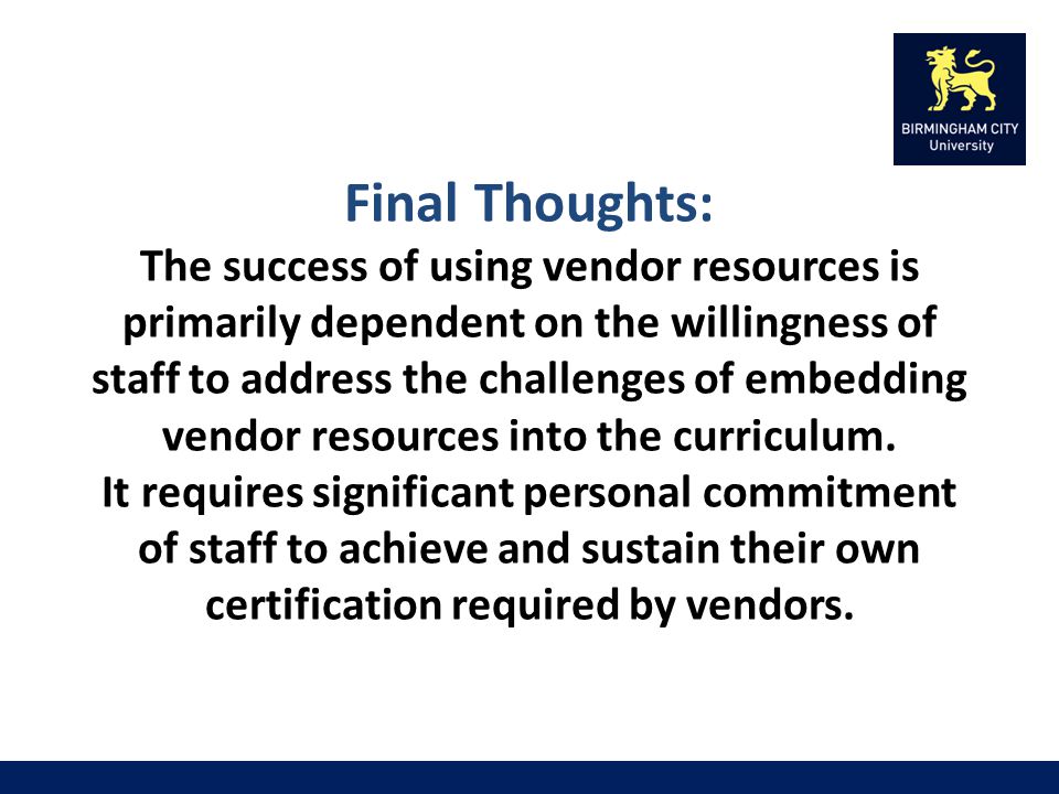 Final Thoughts: The success of using vendor resources is primarily dependent on the willingness of staff to address the challenges of embedding vendor resources into the curriculum.
