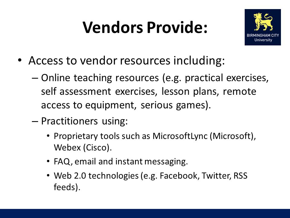 Vendors Provide: Access to vendor resources including: – Online teaching resources (e.g.