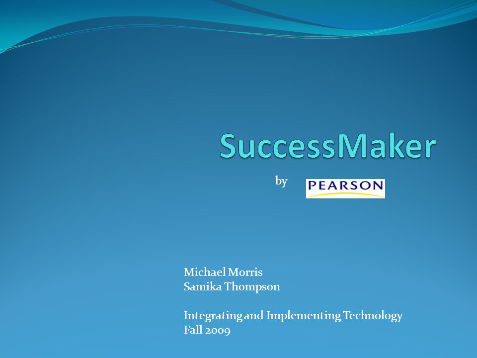 by Michael Morris Samika Thompson Integrating and Implementing Technology Fall 2009