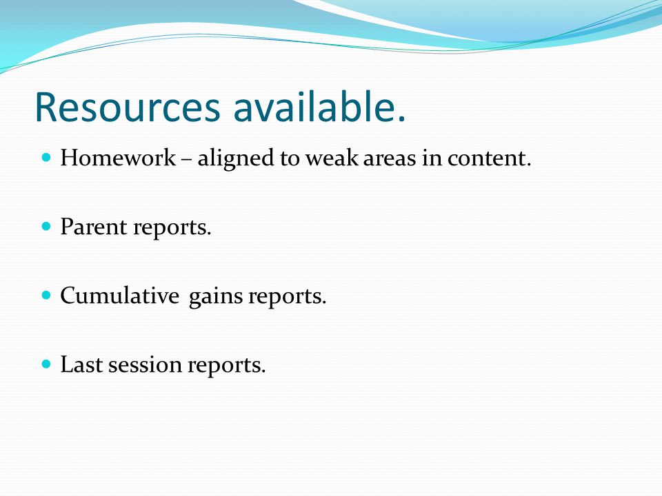 Resources available. Homework – aligned to weak areas in content.