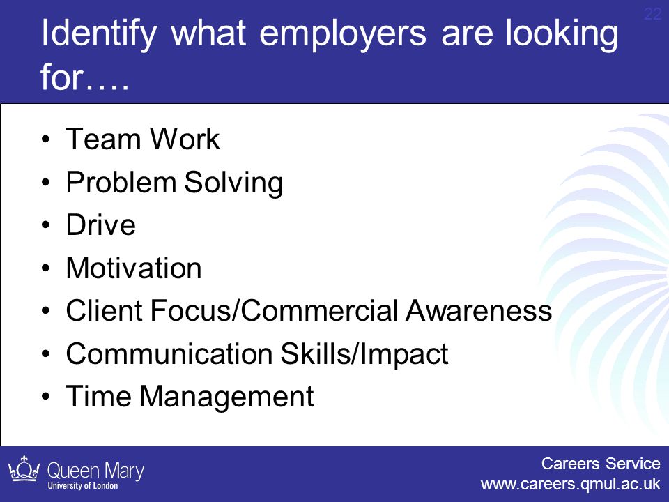 Careers Service   22 Identify what employers are looking for….