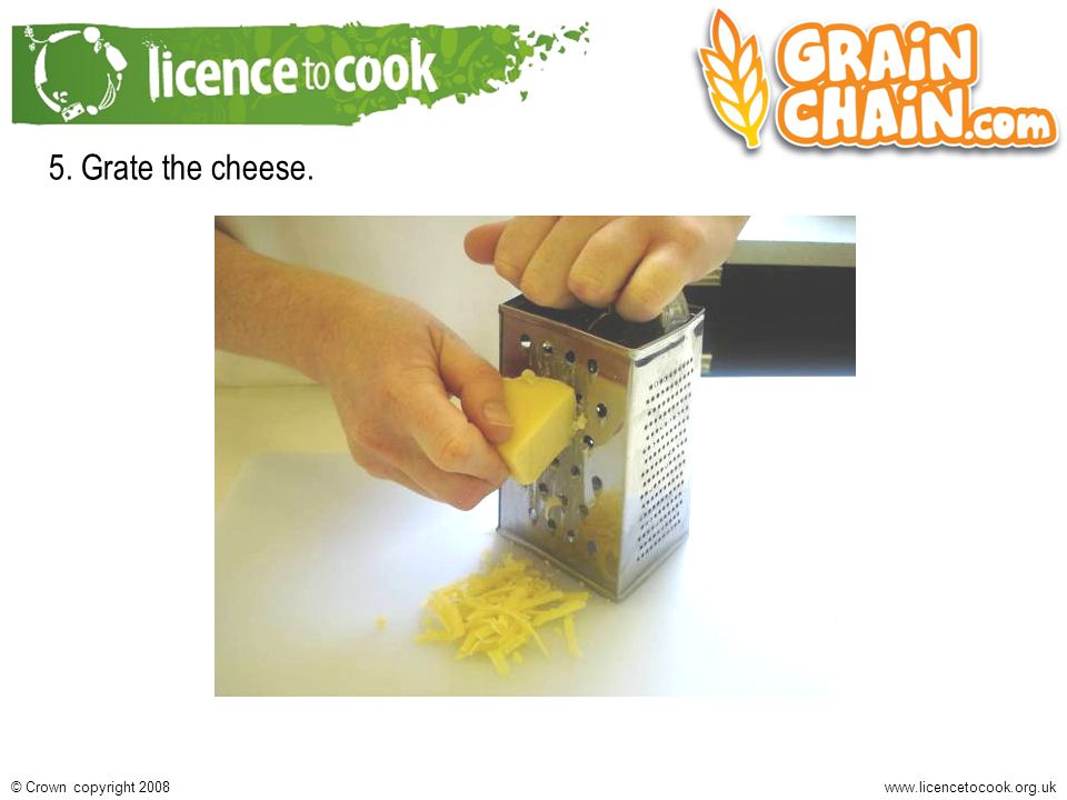 Crown copyright Grate the cheese.