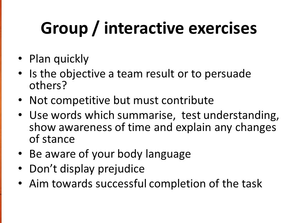 Group / interactive exercises Plan quickly Is the objective a team result or to persuade others.