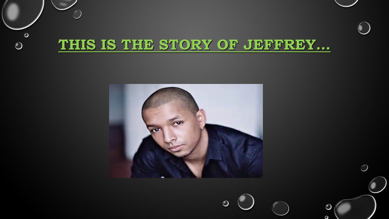 THIS IS THE STORY OF JEFFREY…