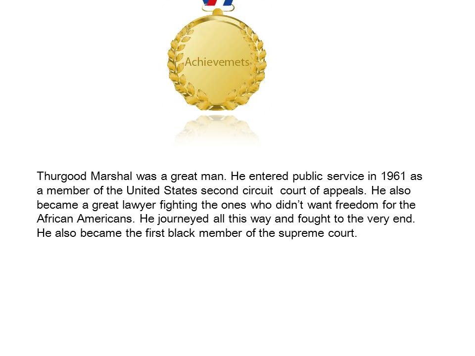 Thurgood Marshal was a great man.