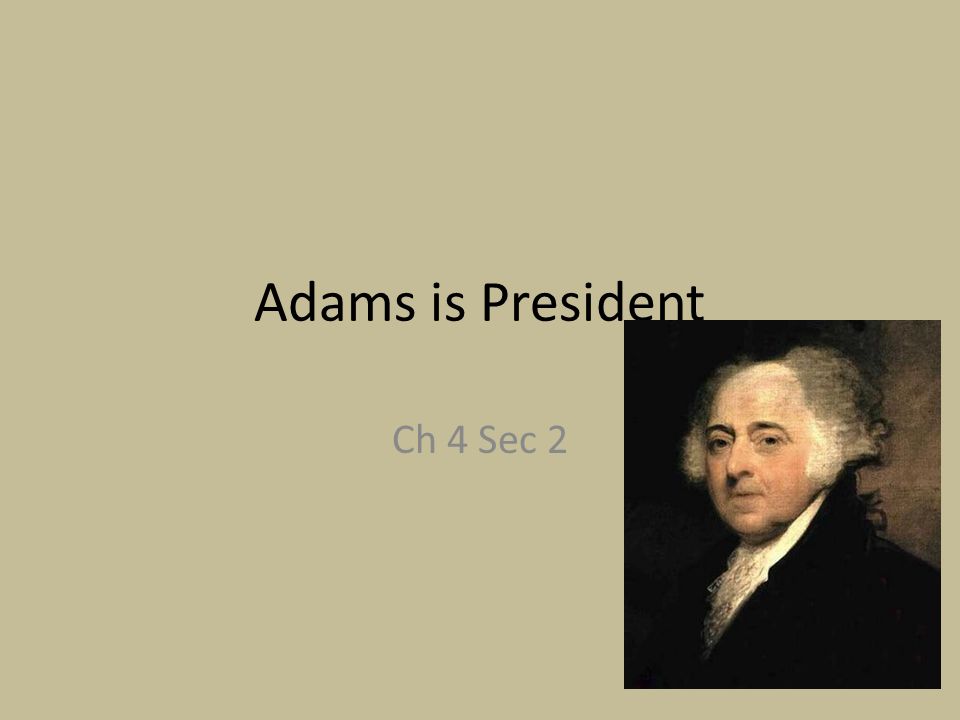 Adams is President Ch 4 Sec 2