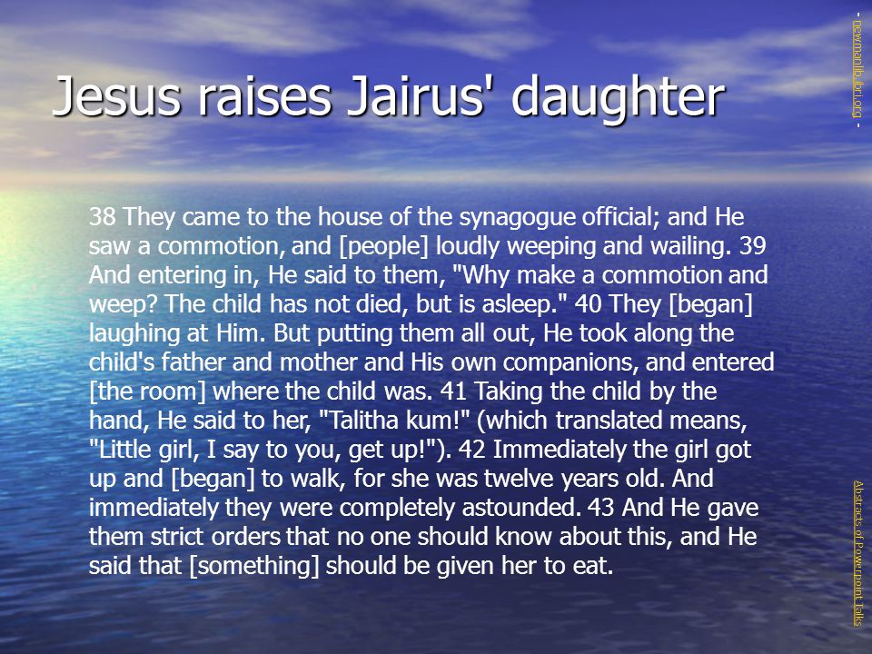 Jesus raises Jairus daughter 38 They came to the house of the synagogue official; and He saw a commotion, and [people] loudly weeping and wailing.
