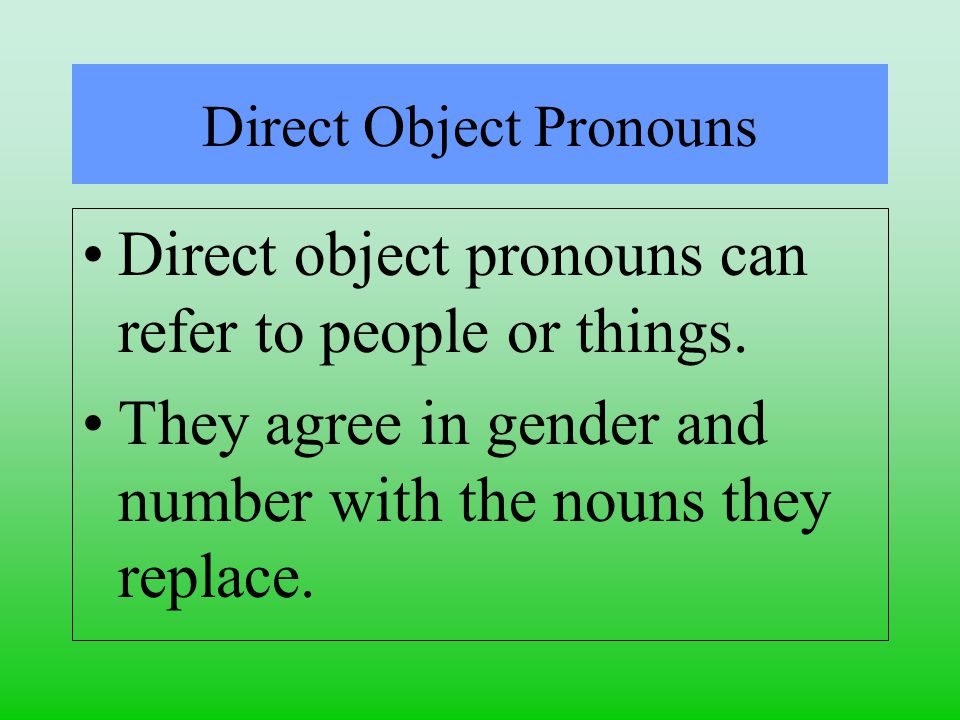 Direct Object Pronouns Direct object pronouns can refer to people or things.