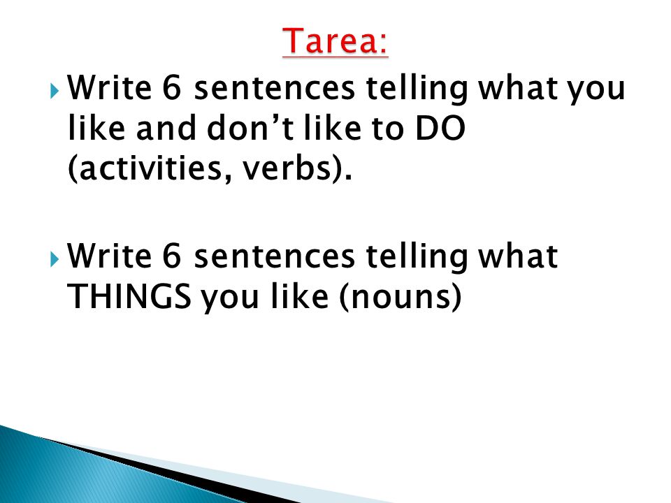  Write 6 sentences telling what you like and don’t like to DO (activities, verbs).
