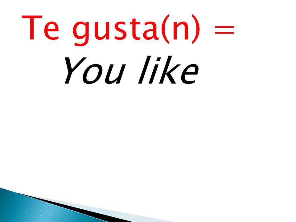 Te gusta(n) = You like