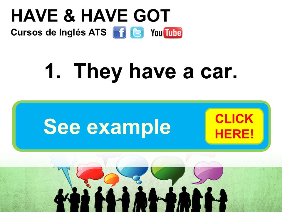 HAVE & HAVE GOT 1. They have a car.