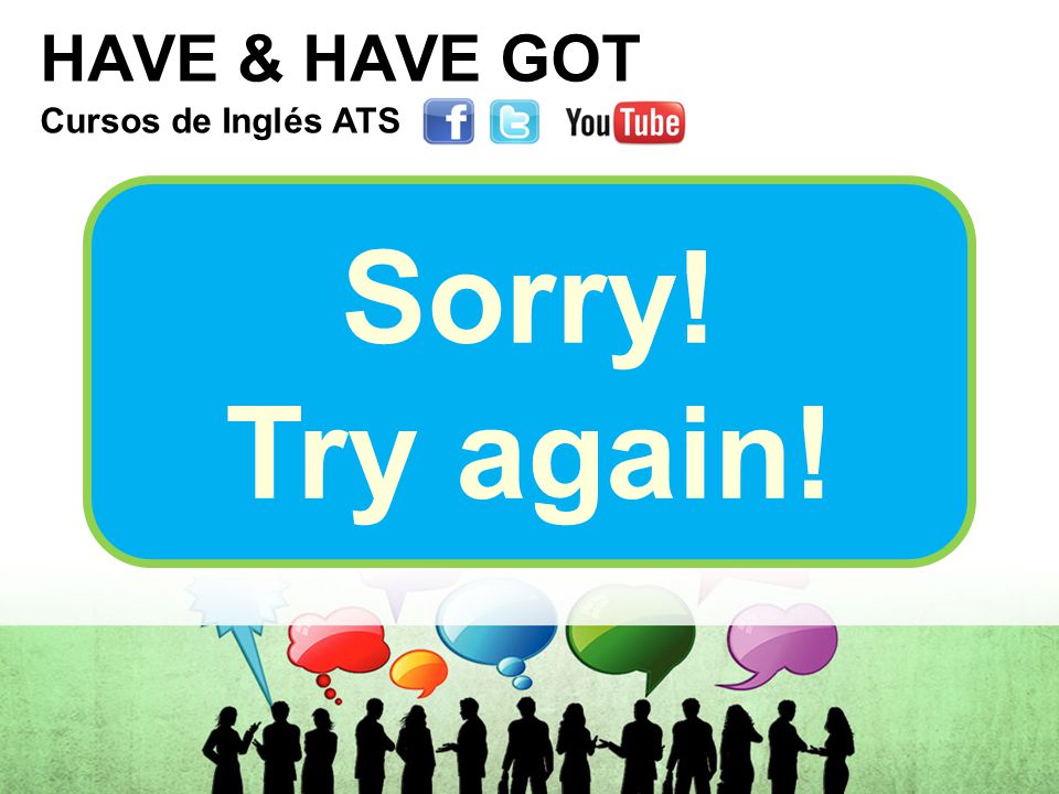 HAVE & HAVE GOT Cursos de Inglés ATS Cursos de Inglés ATS Cursos de Inglés ATS Cursos de Inglés ATS Sorry.