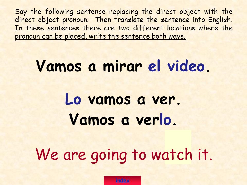 Say the following sentence replacing the direct object with the direct object pronoun.