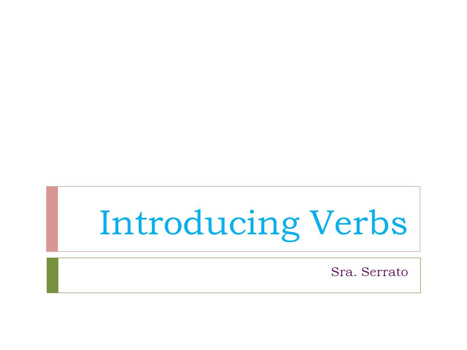 Introducing Verbs Sra. Serrato