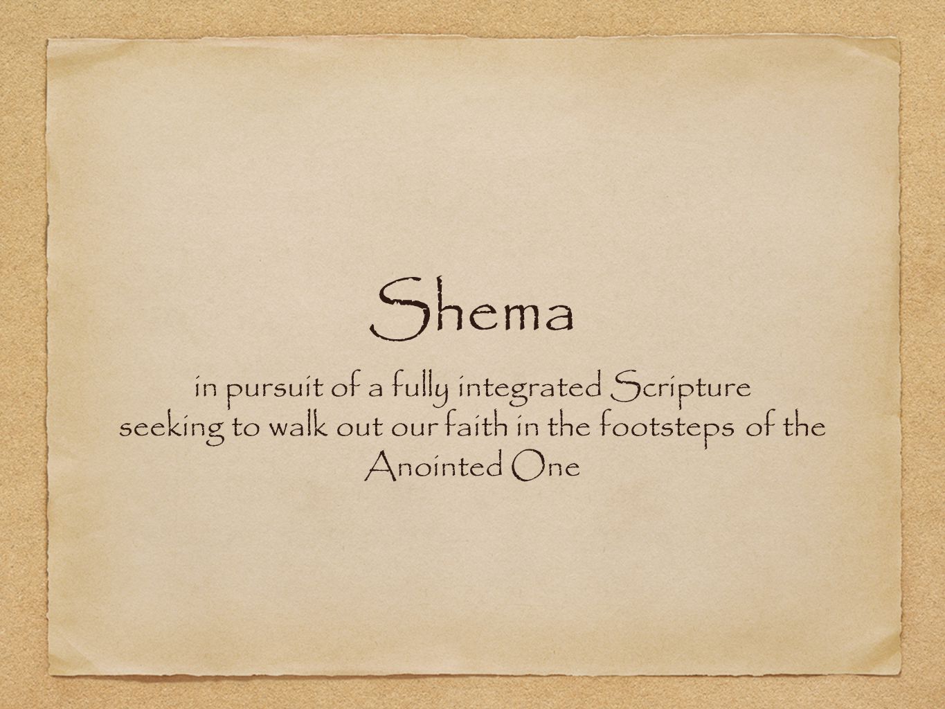 Shema in pursuit of a fully integrated Scripture seeking to walk out our faith in the footsteps of the Anointed One