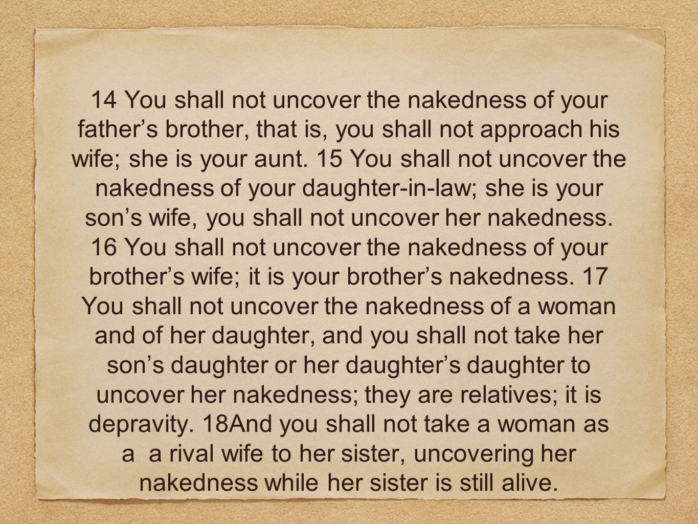 14 You shall not uncover the nakedness of your father’s brother, that is, you shall not approach his wife; she is your aunt.