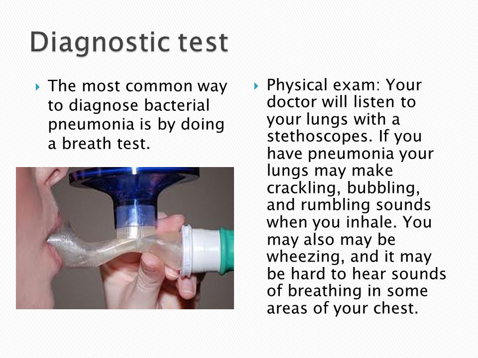  The most common way to diagnose bacterial pneumonia is by doing a breath test.