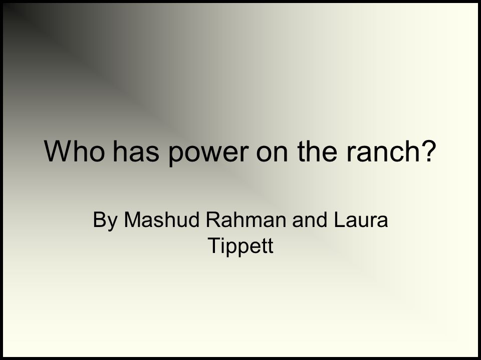 Who has power on the ranch By Mashud Rahman and Laura Tippett