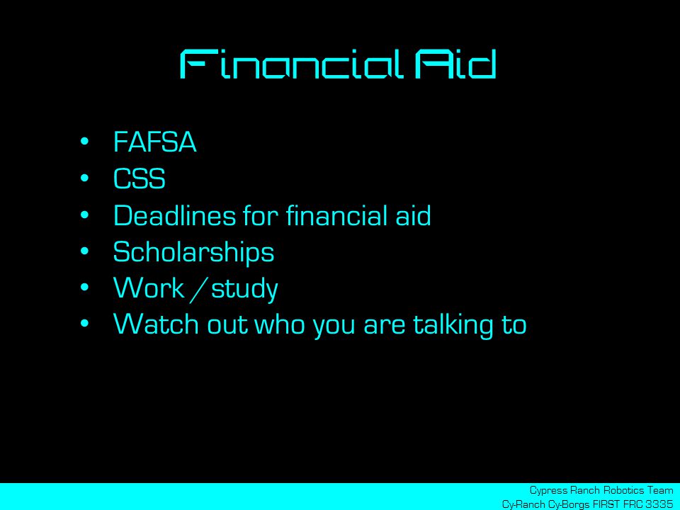 Financial Aid Cypress Ranch Robotics Team Cy-Ranch Cy-Borgs FIRST FRC 3335 FAFSA CSS Deadlines for financial aid Scholarships Work /study Watch out who you are talking to