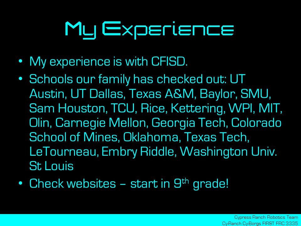 My Experience Cypress Ranch Robotics Team Cy-Ranch Cy-Borgs FIRST FRC 3335 My experience is with CFISD.