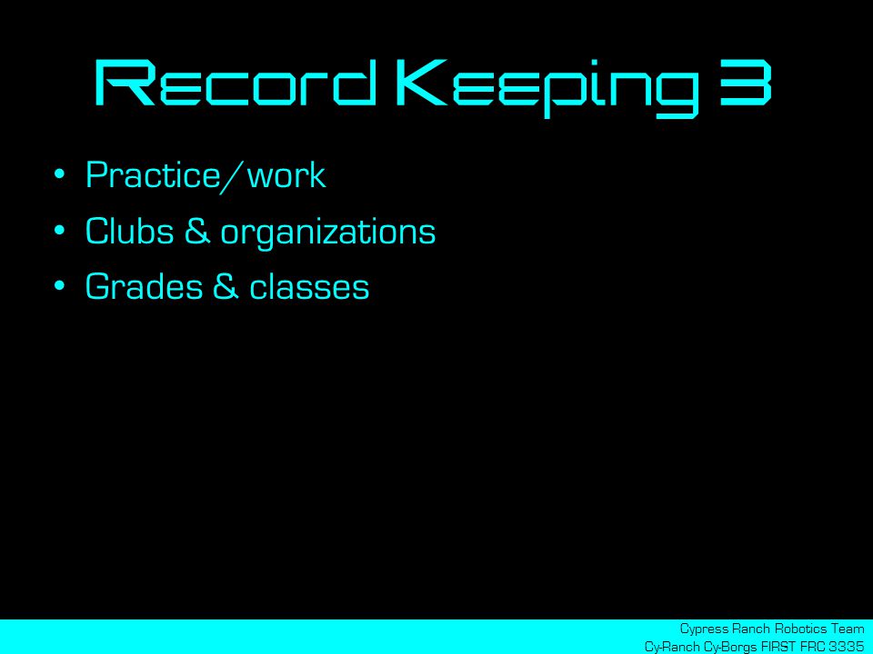 Record Keeping 3 Practice/work Clubs & organizations Grades & classes Cypress Ranch Robotics Team Cy-Ranch Cy-Borgs FIRST FRC 3335