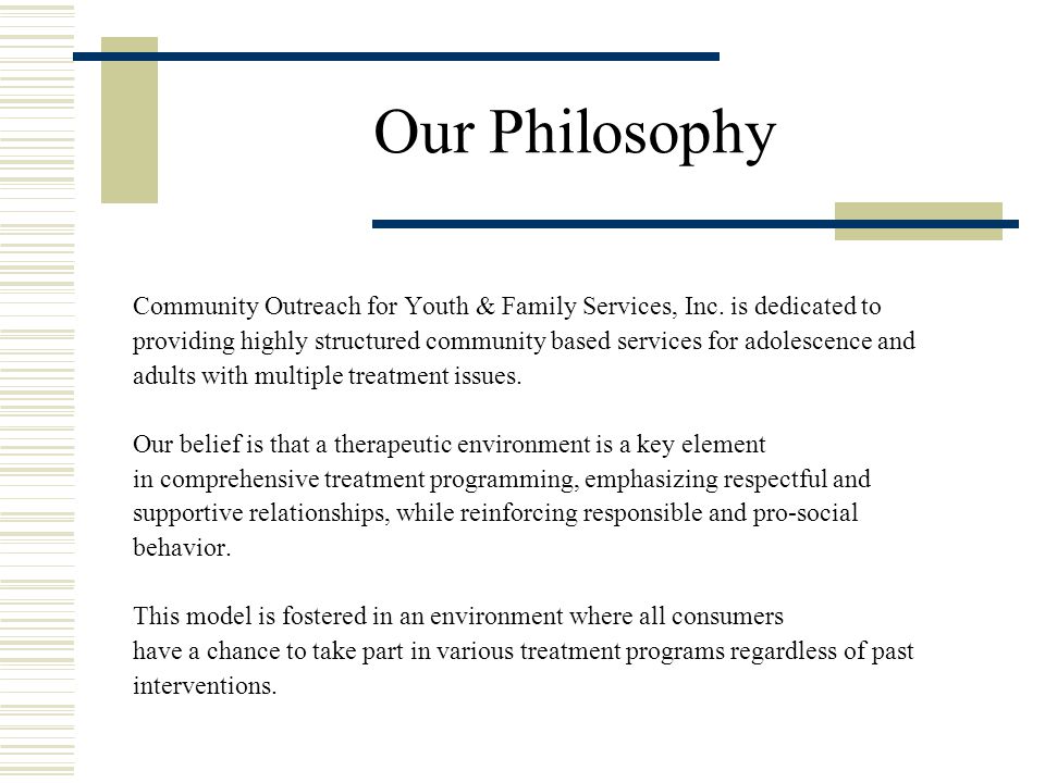 Our Philosophy Community Outreach for Youth & Family Services, Inc.