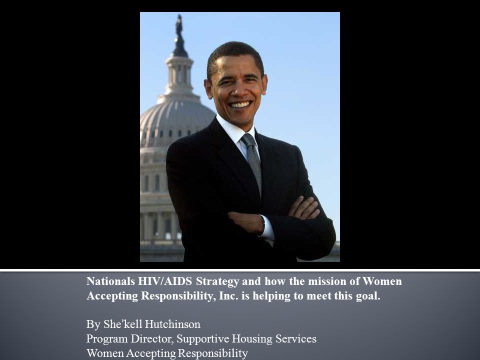 Nationals HIV/AIDS Strategy and how the mission of Women Accepting Responsibility, Inc.