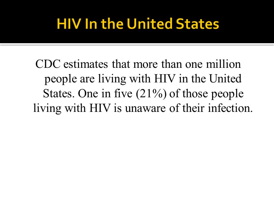 CDC estimates that more than one million people are living with HIV in the United States.
