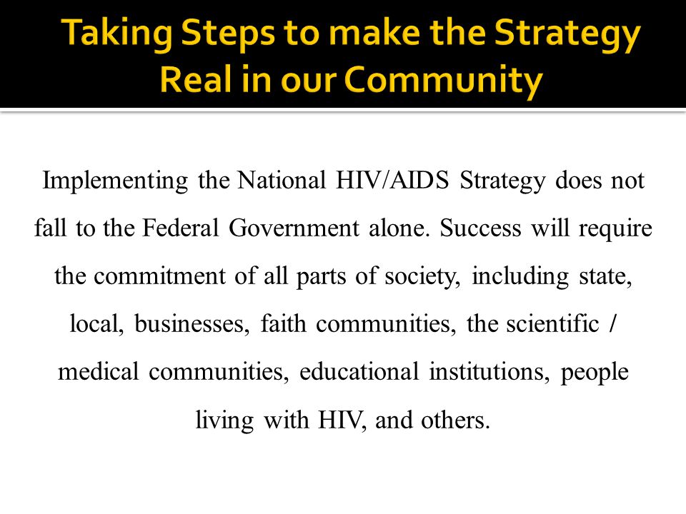 Implementing the National HIV/AIDS Strategy does not fall to the Federal Government alone.