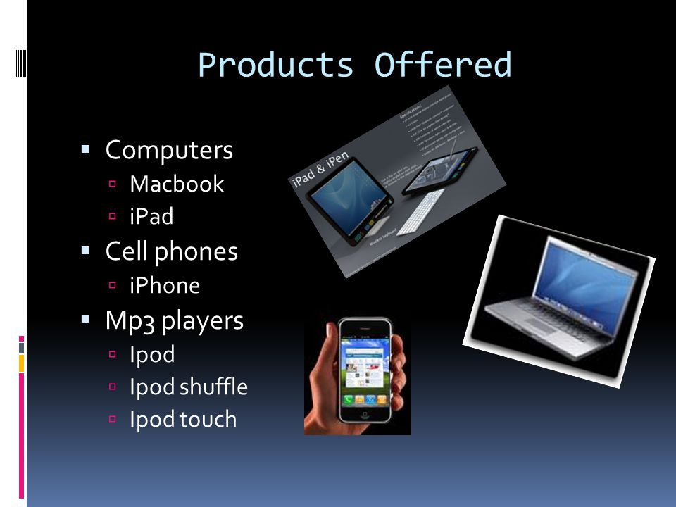 Products Offered  Computers  Macbook  iPad  Cell phones  iPhone  Mp3 players  Ipod  Ipod shuffle  Ipod touch