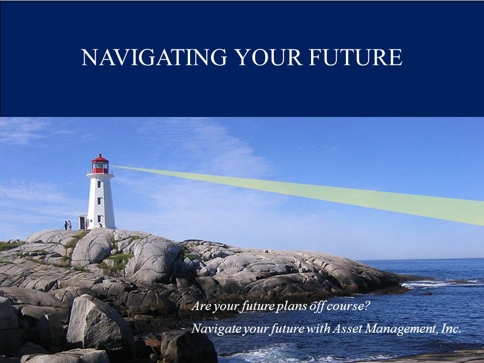 NAVIGATING YOUR FUTURE Are your future plans off course.