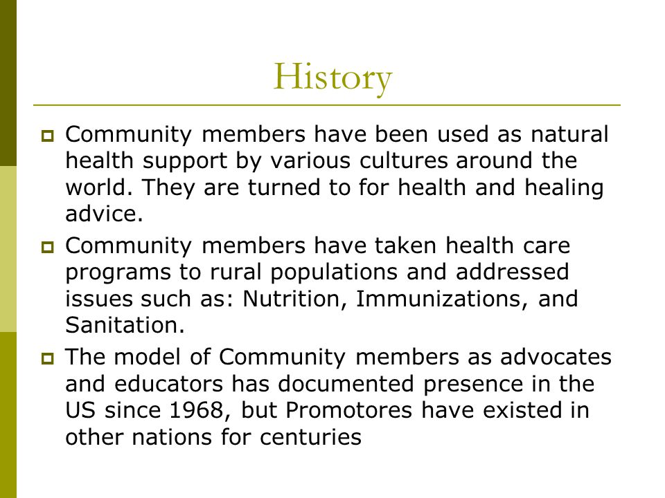 History  Community members have been used as natural health support by various cultures around the world.